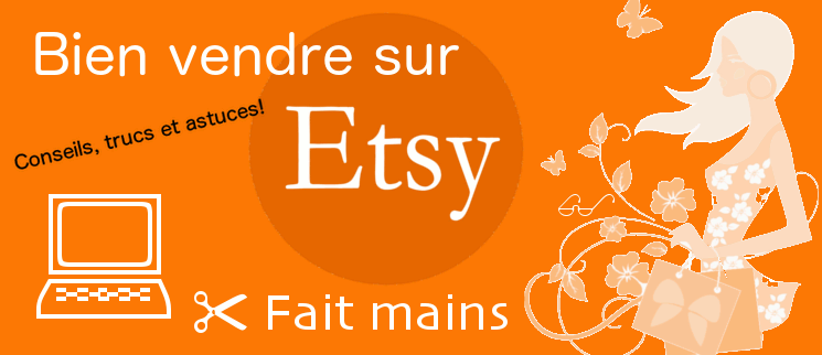 Bien vendre sur Etsy, La meilleure façon de procéder!