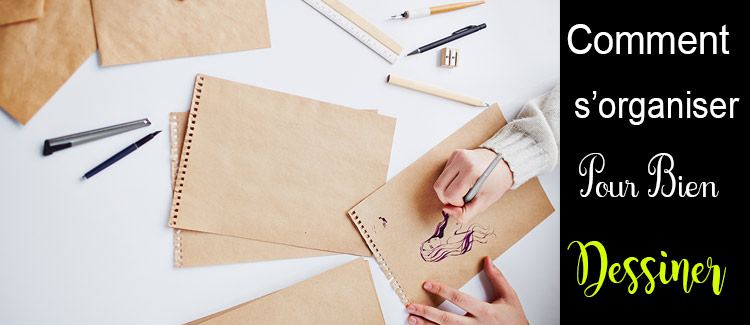 Comment s'organiser pour bien dessiner
