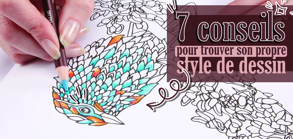 7 conseils pour trouver son propre style de dessin