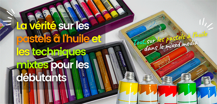 La vérité sur les pastels à l'huile et les techniques mixtes pour les débutants
