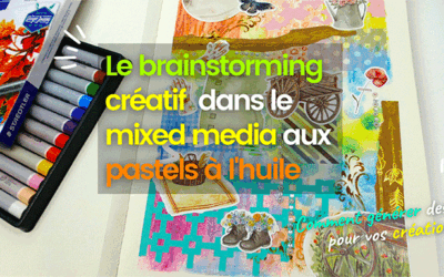 Le brainstorming créatif dans le mixed media aux pastels gras