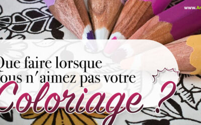 Que faire lorsque vous n’aimez pas votre COLORIAGE ?