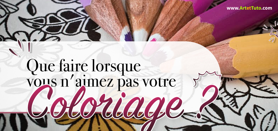 Que faire si vous n'aimez pas votre coloriage