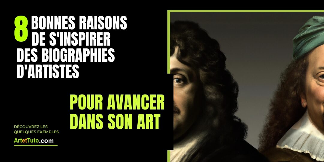 8 bonnes raisons de s&rsquo;inspirer des biographies d&rsquo;artistes pour avancer dans son art
