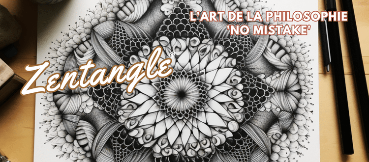Zentangle® : L’Art de la Philosophie ‘No Mistake’