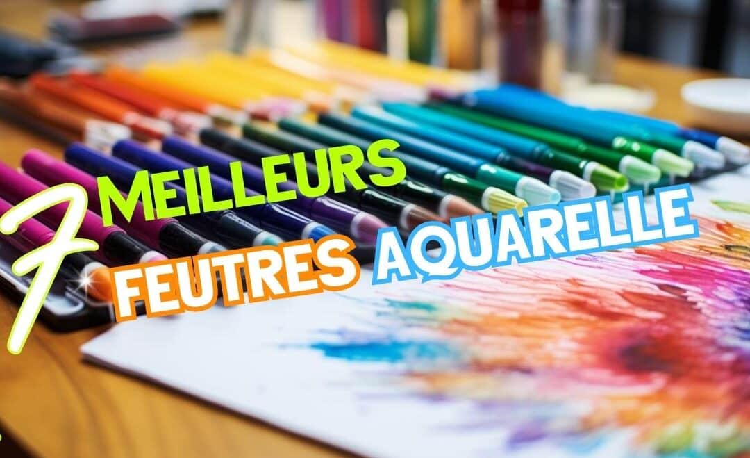 Les 7 Meilleurs Feutres Aquarelle : Conseils et Avis